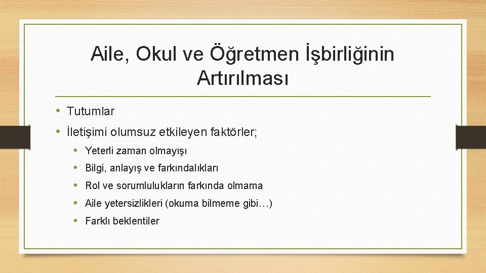 Aile, Okul ve Öğretmen İşbirliğinin Artırılması • Tutumlar • İletişimi olumsuz etkileyen faktörler; •