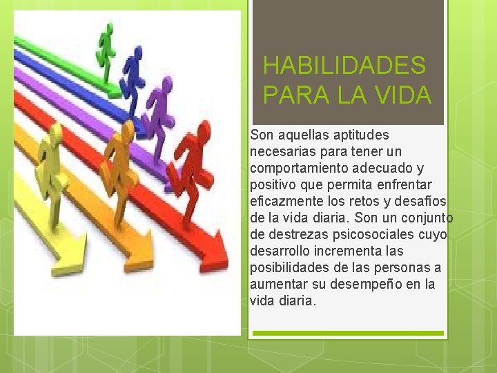 HABILIDADES PARA LA VIDA Son aquellas aptitudes necesarias para tener un comportamiento adecuado y