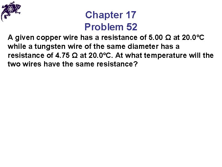 Chapter 17 Problem 52 A given copper wire has a resistance of 5. 00