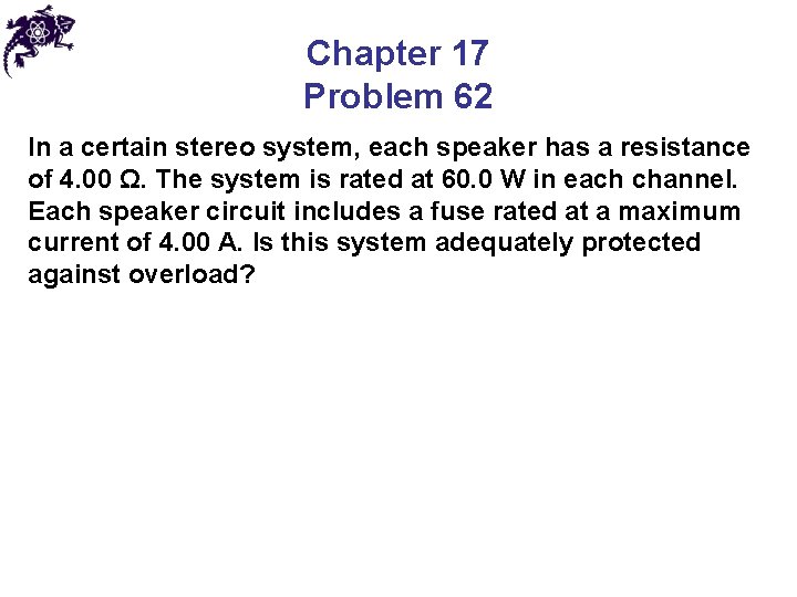 Chapter 17 Problem 62 In a certain stereo system, each speaker has a resistance