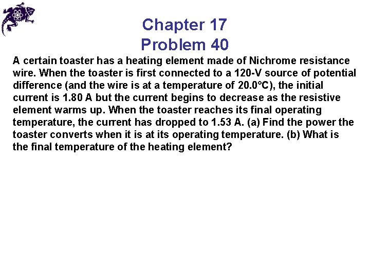 Chapter 17 Problem 40 A certain toaster has a heating element made of Nichrome