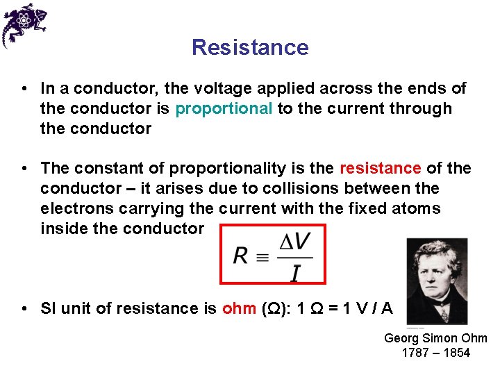 Resistance • In a conductor, the voltage applied across the ends of the conductor