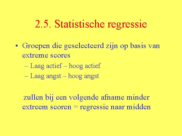 2. 5. Statistische regressie • Groepen die geselecteerd zijn op basis van extreme scores