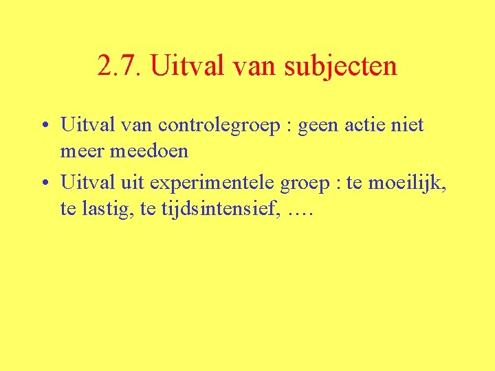 2. 7. Uitval van subjecten • Uitval van controlegroep : geen actie niet meer