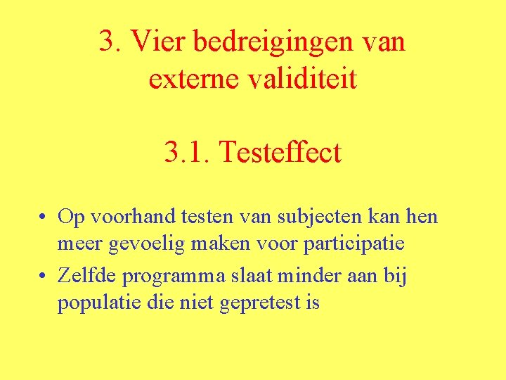 3. Vier bedreigingen van externe validiteit 3. 1. Testeffect • Op voorhand testen van