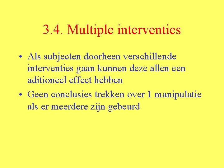 3. 4. Multiple interventies • Als subjecten doorheen verschillende interventies gaan kunnen deze allen