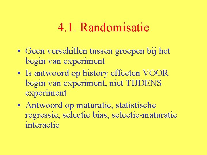 4. 1. Randomisatie • Geen verschillen tussen groepen bij het begin van experiment •