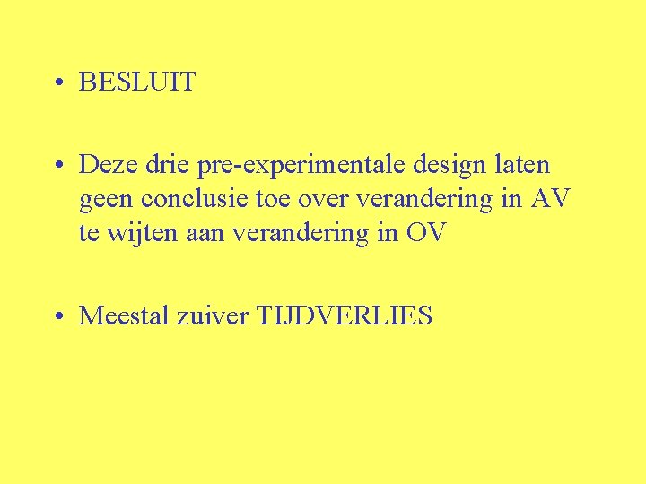  • BESLUIT • Deze drie pre-experimentale design laten geen conclusie toe over verandering