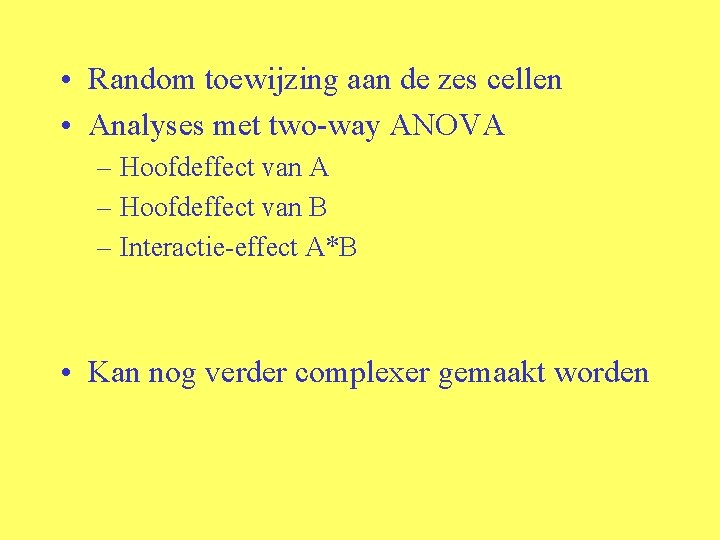  • Random toewijzing aan de zes cellen • Analyses met two-way ANOVA –
