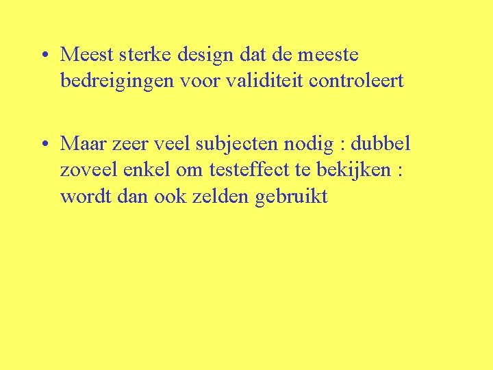  • Meest sterke design dat de meeste bedreigingen voor validiteit controleert • Maar