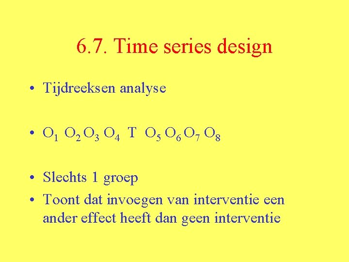 6. 7. Time series design • Tijdreeksen analyse • O 1 O 2 O