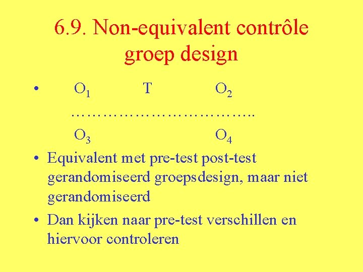6. 9. Non-equivalent contrôle groep design • O 1 T O 2 ………………. .