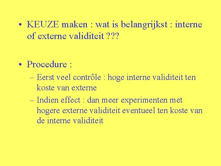  • KEUZE maken : wat is belangrijkst : interne of externe validiteit ?