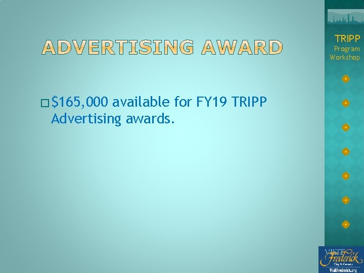 TRIPP Program Workshop � $165, 000 available for FY 19 TRIPP Advertising awards. 