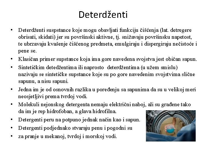 Deterdženti • Deterdženti suspstance koje mogu obavljati funkciju čišćenja (lat. detregere obrisati, skidati) jer