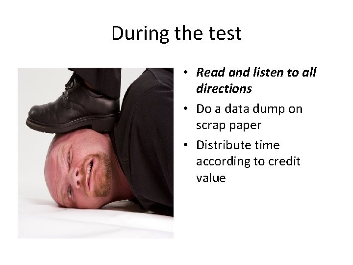 During the test • Read and listen to all directions • Do a data