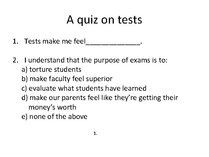 A quiz on tests 1. Tests make me feel_______. 2. I understand that the