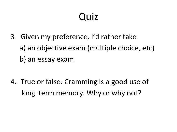 Quiz 3 Given my preference, I’d rather take a) an objective exam (multiple choice,