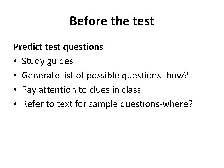 Before the test Predict test questions • Study guides • Generate list of possible