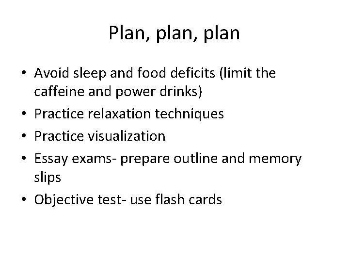 Plan, plan • Avoid sleep and food deficits (limit the caffeine and power drinks)