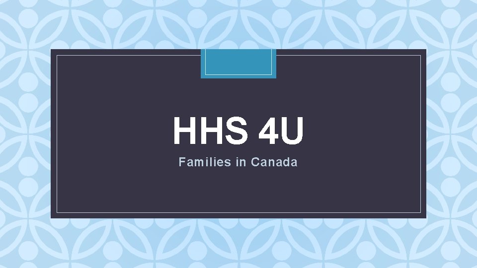 HHS 4 U C Families in Canada 