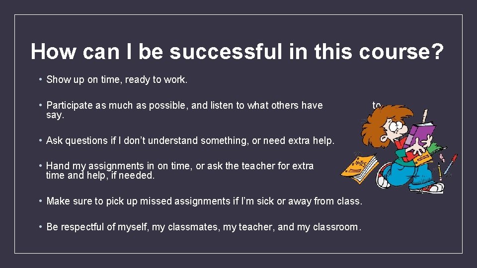 How can I be successful in this course? • Show up on time, ready