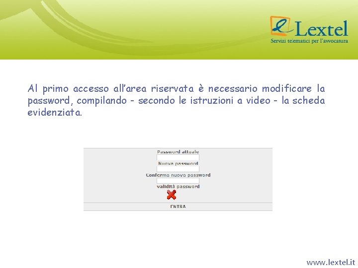 Al primo accesso all’area riservata è necessario modificare la password, compilando - secondo le