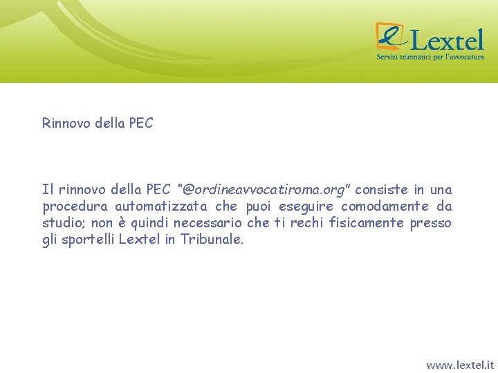 Rinnovo della PEC Il rinnovo della PEC “@ordineavvocatiroma. org” consiste in una procedura automatizzata