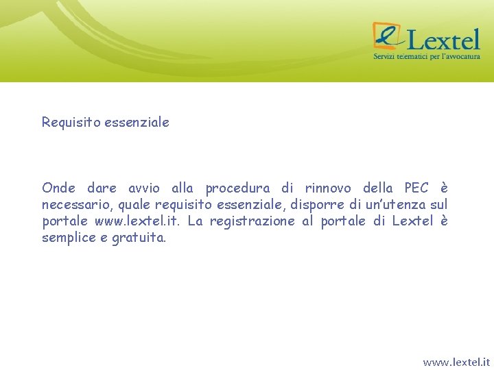 Requisito essenziale Onde dare avvio alla procedura di rinnovo della PEC è necessario, quale