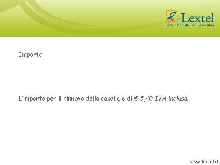 Importo L’importo per il rinnovo della casella è di € 5, 40 IVA inclusa.