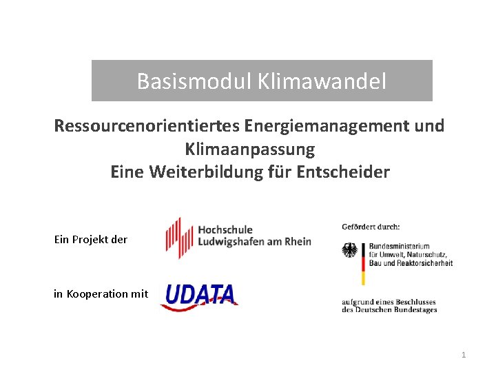 Basismodul Klimawandel Ressourcenorientiertes Energiemanagement und Klimaanpassung Eine Weiterbildung für Entscheider Ein Projekt der in