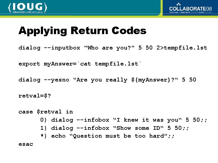 Applying Return Codes dialog --inputbox "Who are you? " 5 50 2>tempfile. lst export