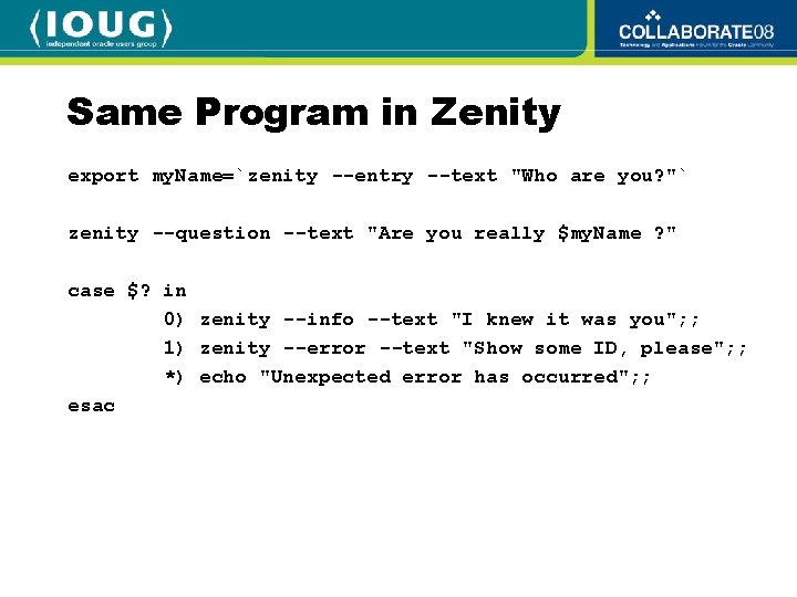 Same Program in Zenity export my. Name=`zenity --entry --text "Who are you? "` zenity