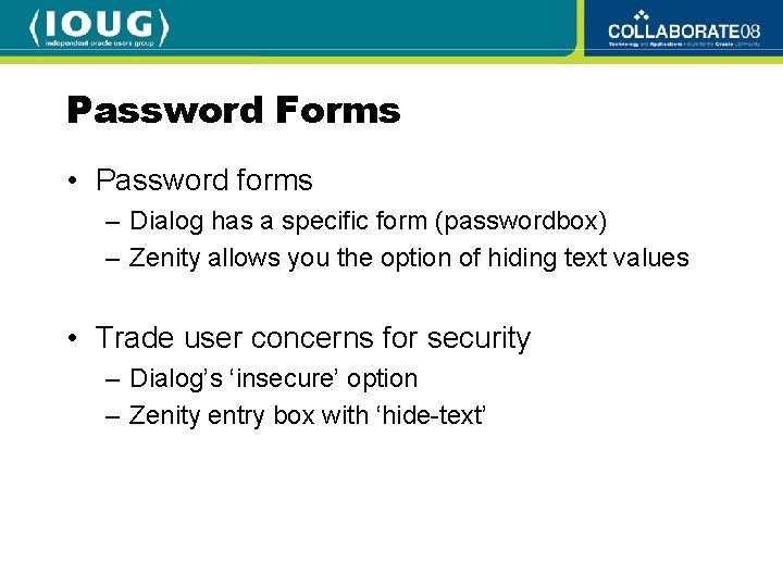 Password Forms • Password forms – Dialog has a specific form (passwordbox) – Zenity