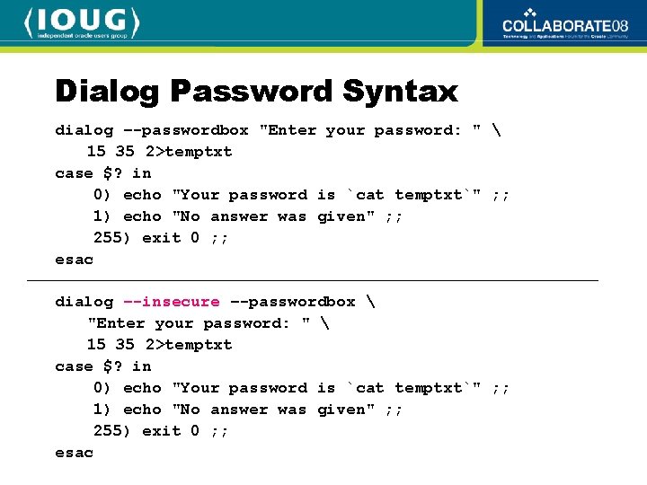 Dialog Password Syntax dialog –-passwordbox "Enter your password: "  15 35 2>temptxt case