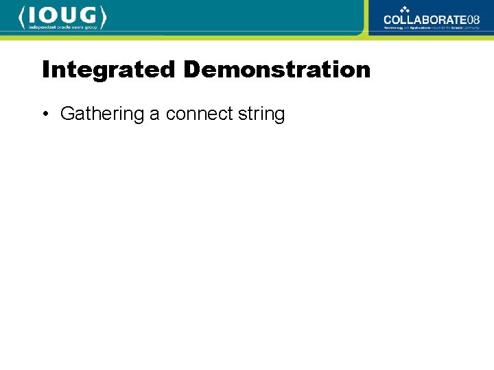 Integrated Demonstration • Gathering a connect string 