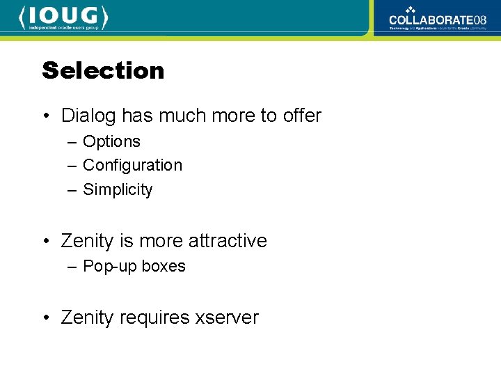 Selection • Dialog has much more to offer – Options – Configuration – Simplicity