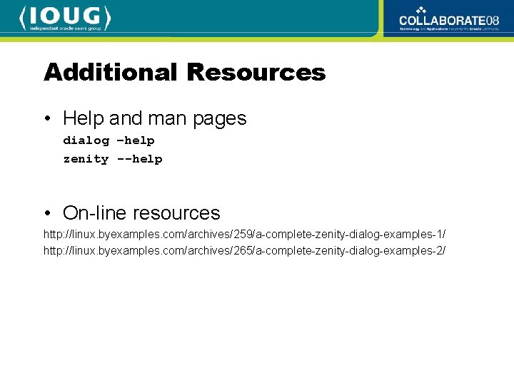 Additional Resources • Help and man pages dialog –help zenity --help • On-line resources