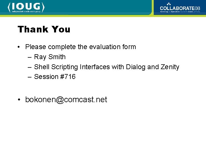 Thank You • Please complete the evaluation form – Ray Smith – Shell Scripting
