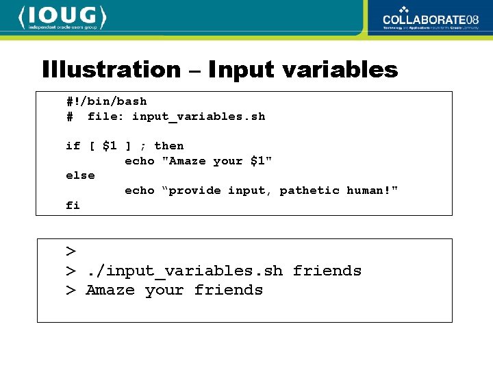 Illustration – Input variables #!/bin/bash # file: input_variables. sh if [ $1 ] ;