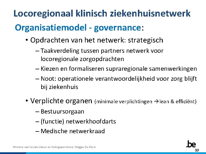 Locoregionaal klinisch ziekenhuisnetwerk Organisatiemodel - governance: • Opdrachten van het netwerk: strategisch – Taakverdeling