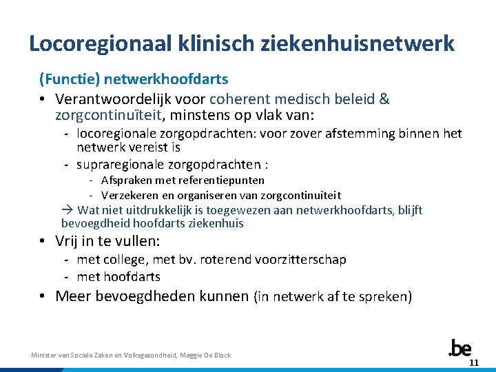 Locoregionaal klinisch ziekenhuisnetwerk (Functie) netwerkhoofdarts • Verantwoordelijk voor coherent medisch beleid & zorgcontinuïteit, minstens