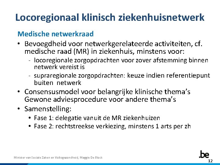 Locoregionaal klinisch ziekenhuisnetwerk Medische netwerkraad • Bevoegdheid voor netwerkgerelateerde activiteiten, cf. medische raad (MR)