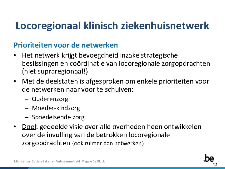 Locoregionaal klinisch ziekenhuisnetwerk Prioriteiten voor de netwerken • Het netwerk krijgt bevoegdheid inzake strategische