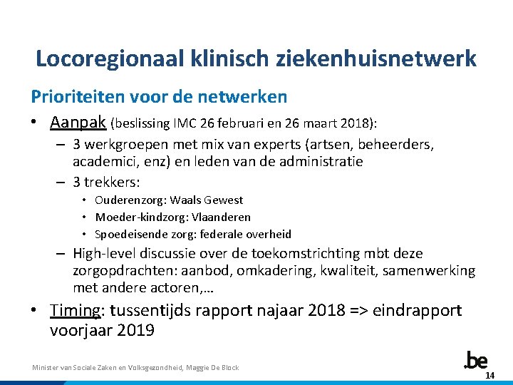 Locoregionaal klinisch ziekenhuisnetwerk Prioriteiten voor de netwerken • Aanpak (beslissing IMC 26 februari en