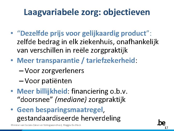 Laagvariabele zorg: objectieven • “Dezelfde prijs voor gelijkaardig product”: zelfde bedrag in elk ziekenhuis,