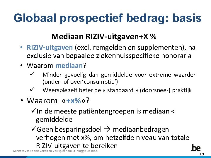 Globaal prospectief bedrag: basis Mediaan RIZIV-uitgaven+X % • RIZIV-uitgaven (excl. remgelden en supplementen), na