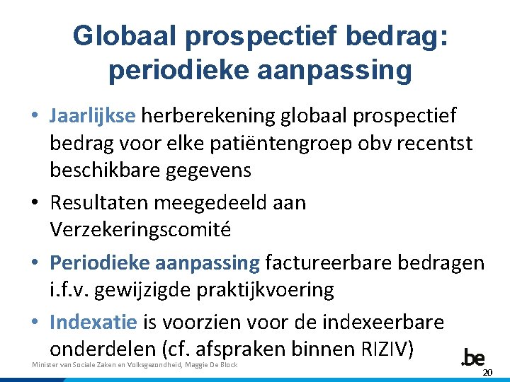 Globaal prospectief bedrag: periodieke aanpassing • Jaarlijkse herberekening globaal prospectief bedrag voor elke patiëntengroep