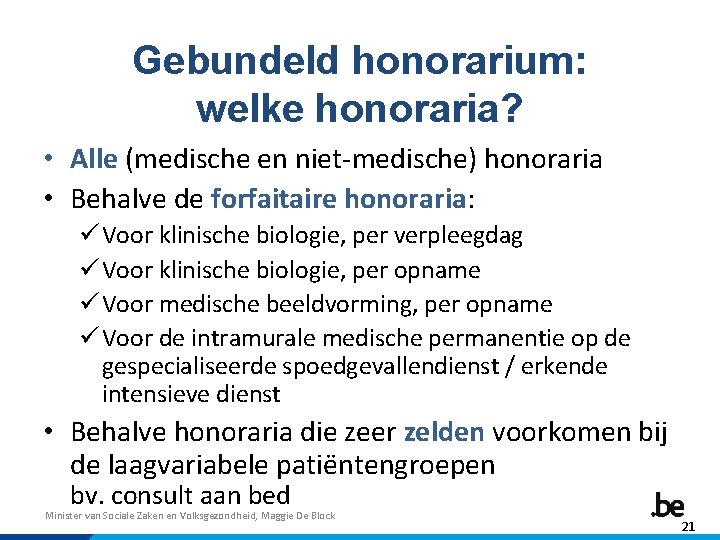 Gebundeld honorarium: welke honoraria? • Alle (medische en niet-medische) honoraria • Behalve de forfaitaire