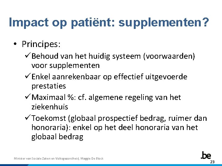 Impact op patiënt: supplementen? • Principes: üBehoud van het huidig systeem (voorwaarden) voor supplementen